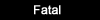 Fatal