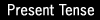 Present Tense