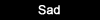 Sad