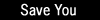 Save You
