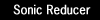 Sonic Reducer