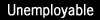 Unemployable