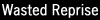Wasted Reprise