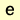 E