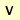 V